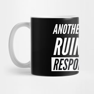 Another Fine Day Ruined By Responsibility Mug